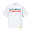 THATS A AWFUL LOT OF COUGH SYRUP Tee